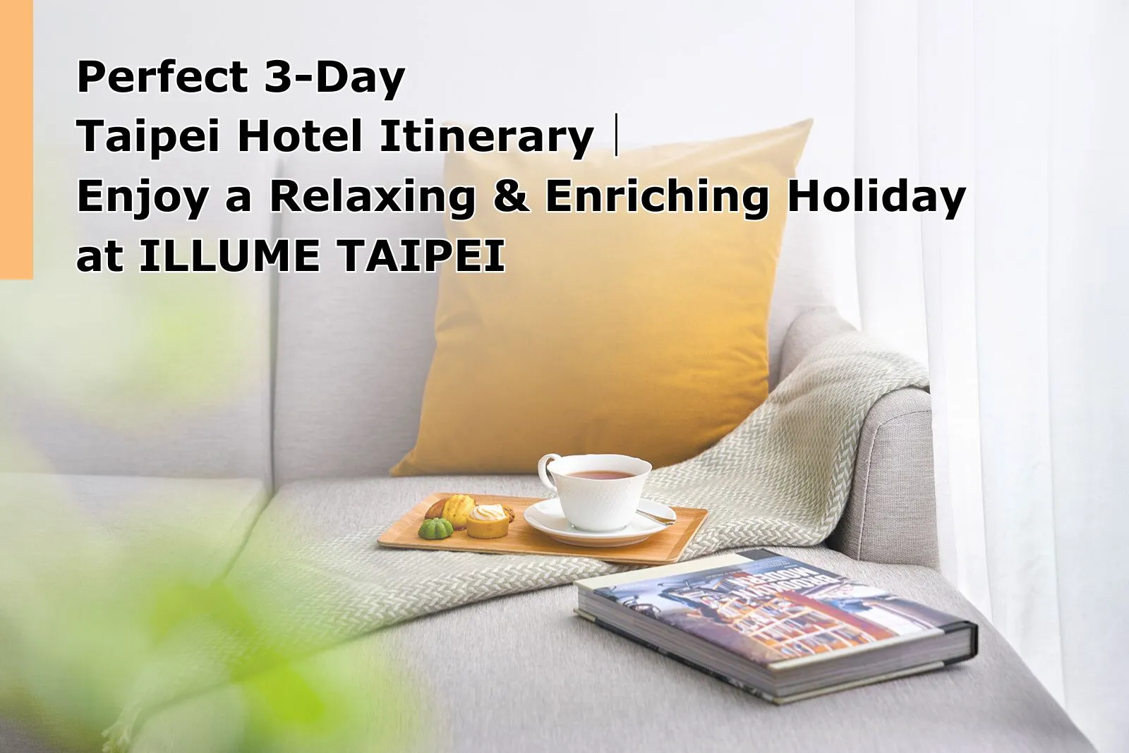 Perfect 3-Day Taipei Hotel Itinerary｜Enjoy a Relaxing and Enriching Holiday at ILLUME TAIPEI